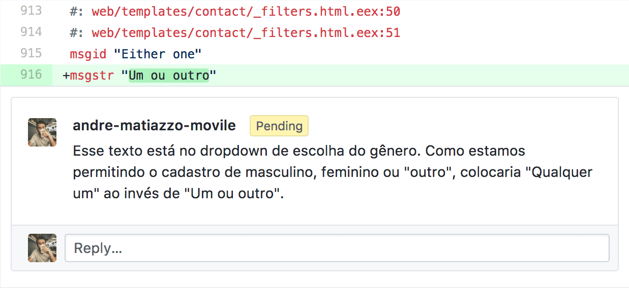 Comentário no código do projeto a respeito do termo 'Um ou outro': 'Esse texto está no dropdown de escolha do gênero. Como estamos permitindo o cadastro de masculino, feminino ou 'outro', colocaria 'Qualquer um' ao invés de 'Um ou outro''