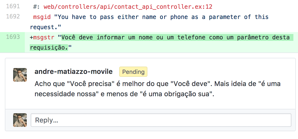 Comentário no código do projeto a respeito do termo 'Você deve informar um nome ou um telefone como um parâmetro dessa requisição': 'Acho que 'você precisa' é melhor do que 'você deve.' Mais ideia de 'é uma necessidade nossa' e menos de 'é uma obrigação sua'