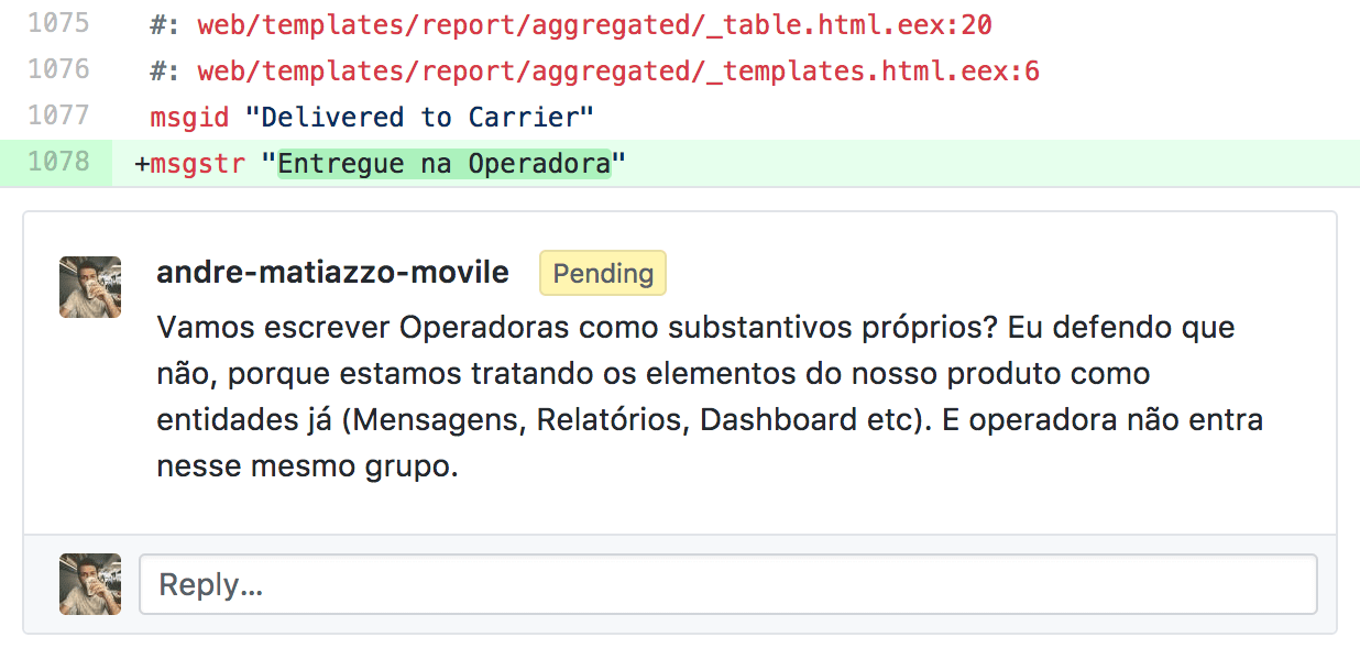 Comentário no código do projeto a respeito do termo 'Entregue na Operadora': 'Vamos escrever Operadoras como substantivos próprios? Eu defendo que não, porque estamos tratando os elementos do nosso produto como entidades já (Mensagens, Relatórios, Dashboard etc). E operadora não entra nesse mesmo grupo.'